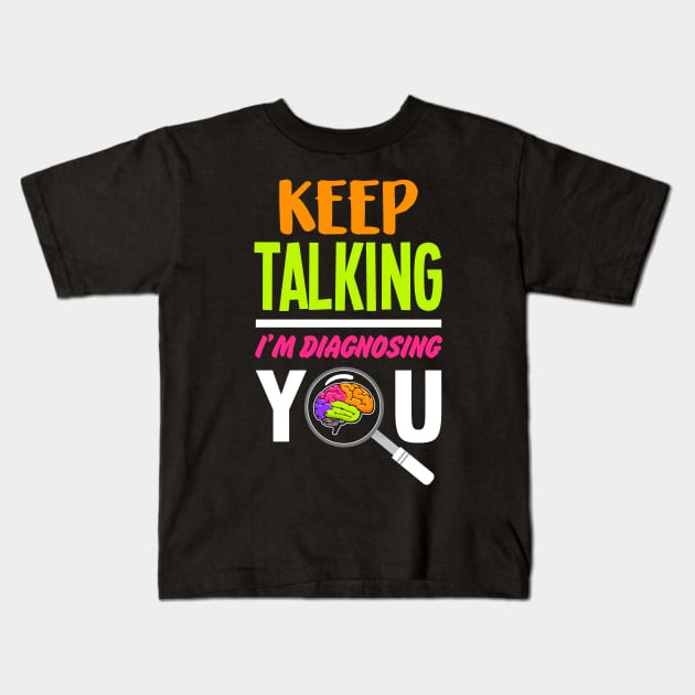 Diagnosing You - Psychology Psychologist Therapist Kids T-Shirt by merchmafia